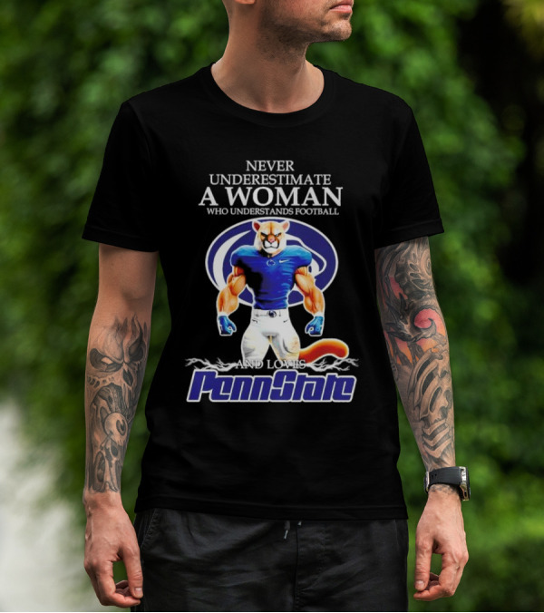 Never Underestimate A Woman Who Understands Football And Loves Penn State Nittany Lions T-Shirt