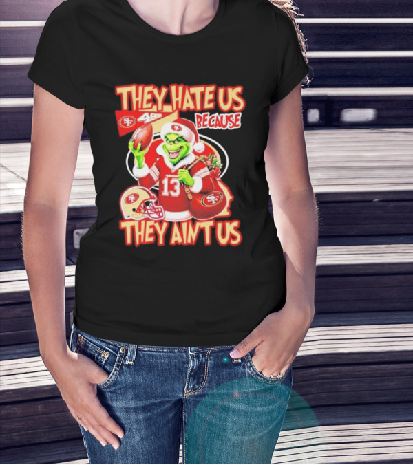 San Francisco 49ers Grinch Santa They Hate Us Because They Ain't Us Christmas T-Shirt