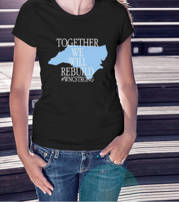 Together We Will Rebuild #WNCStrong North Carolina Shape Resilience T-Shirt