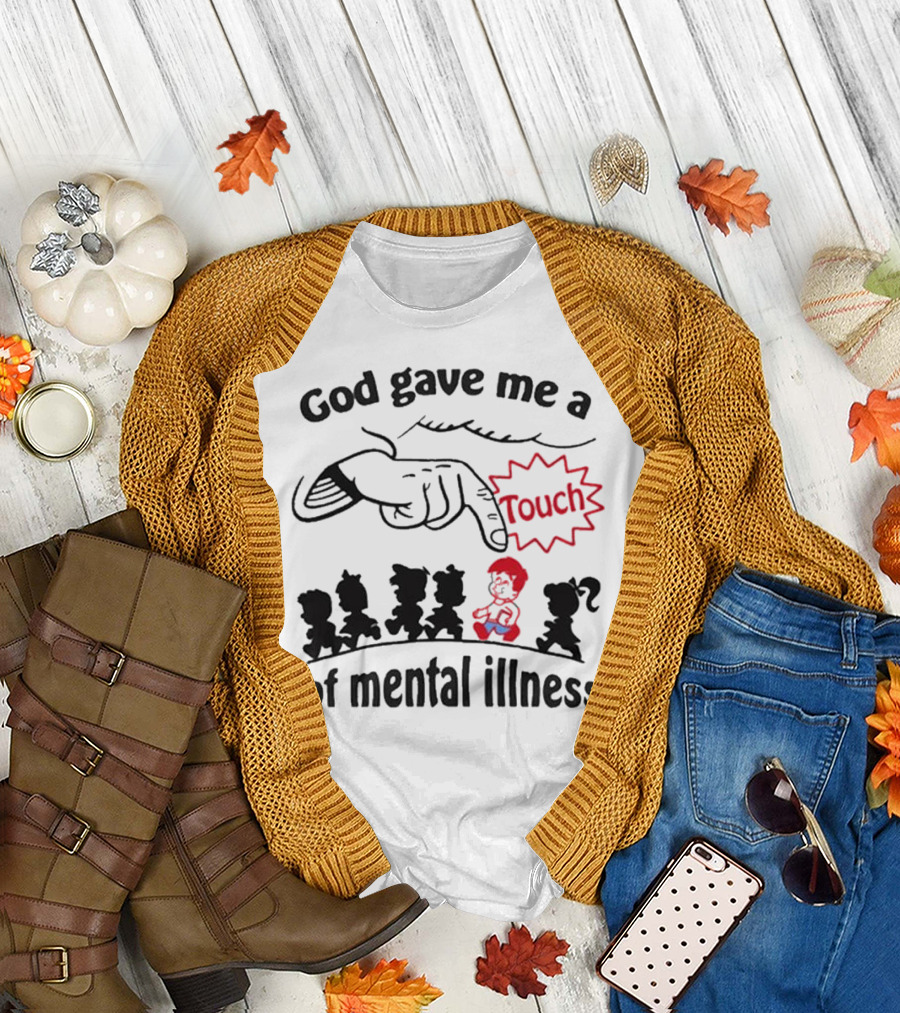 God Gave Me A Touch Of Mental Illness Finger Pointing at Cartoon Figures T-Shirt