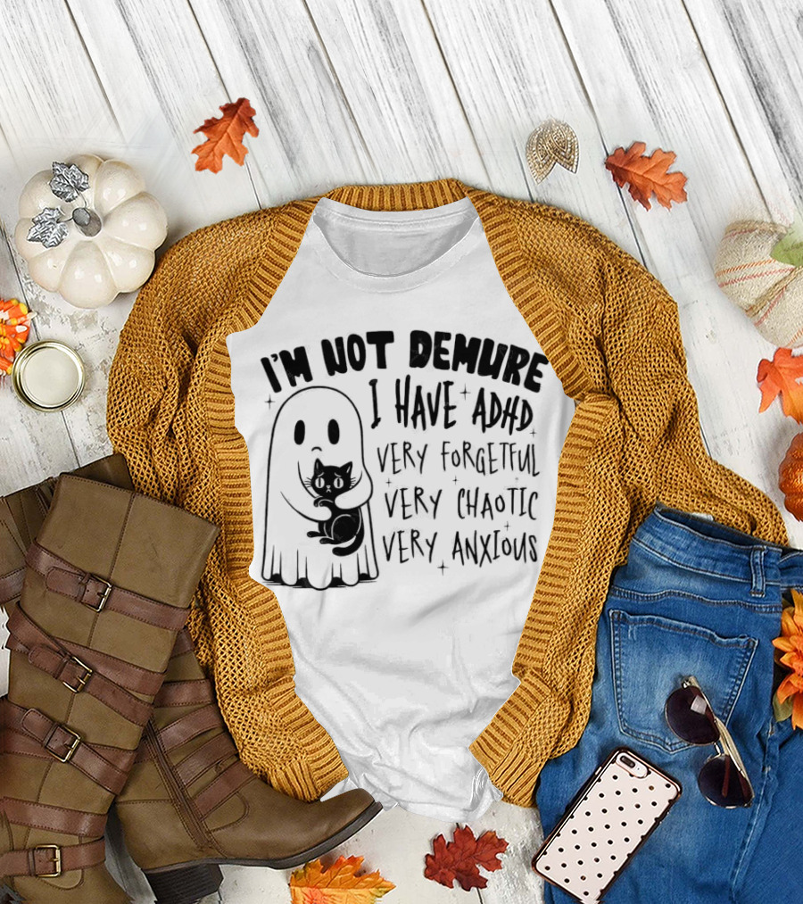 I'm Not Demure I Have ADHD Very Forgetful Very Chaotic Very Anxious Ghost with Cat T-Shirt