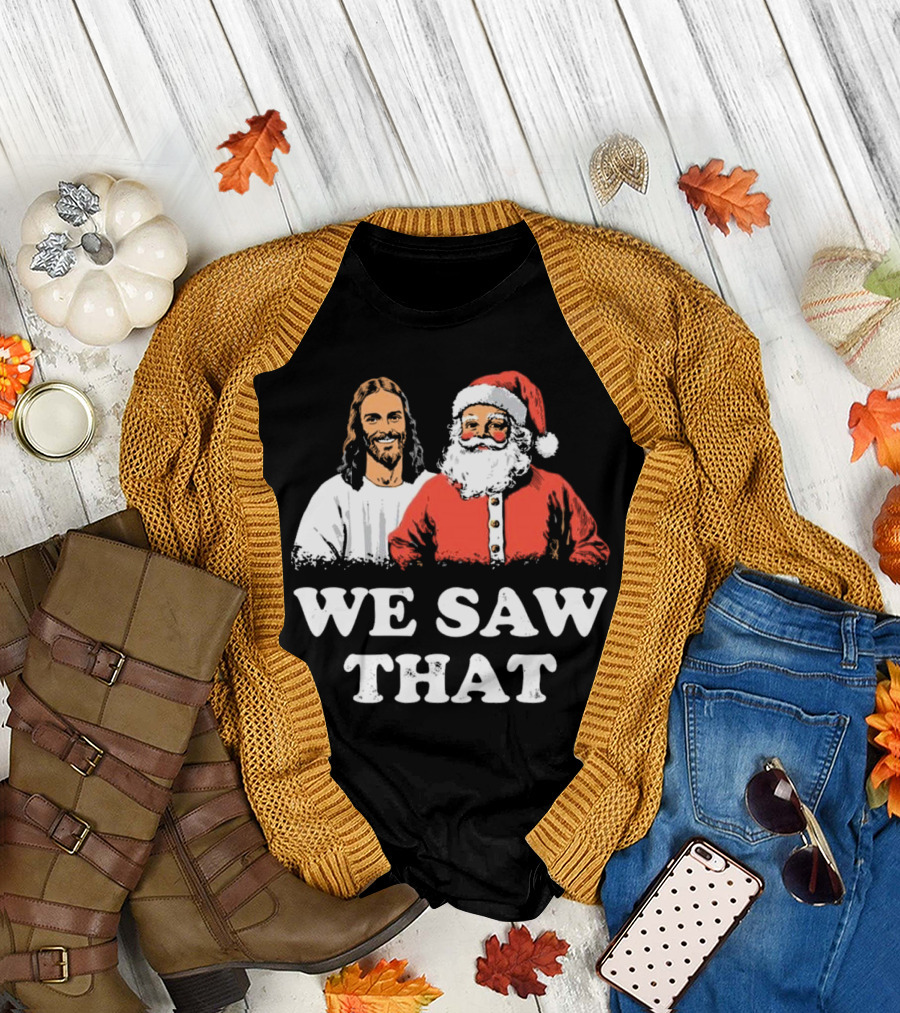 We Saw That Merry Christmas Santa and Jesus T-Shirt