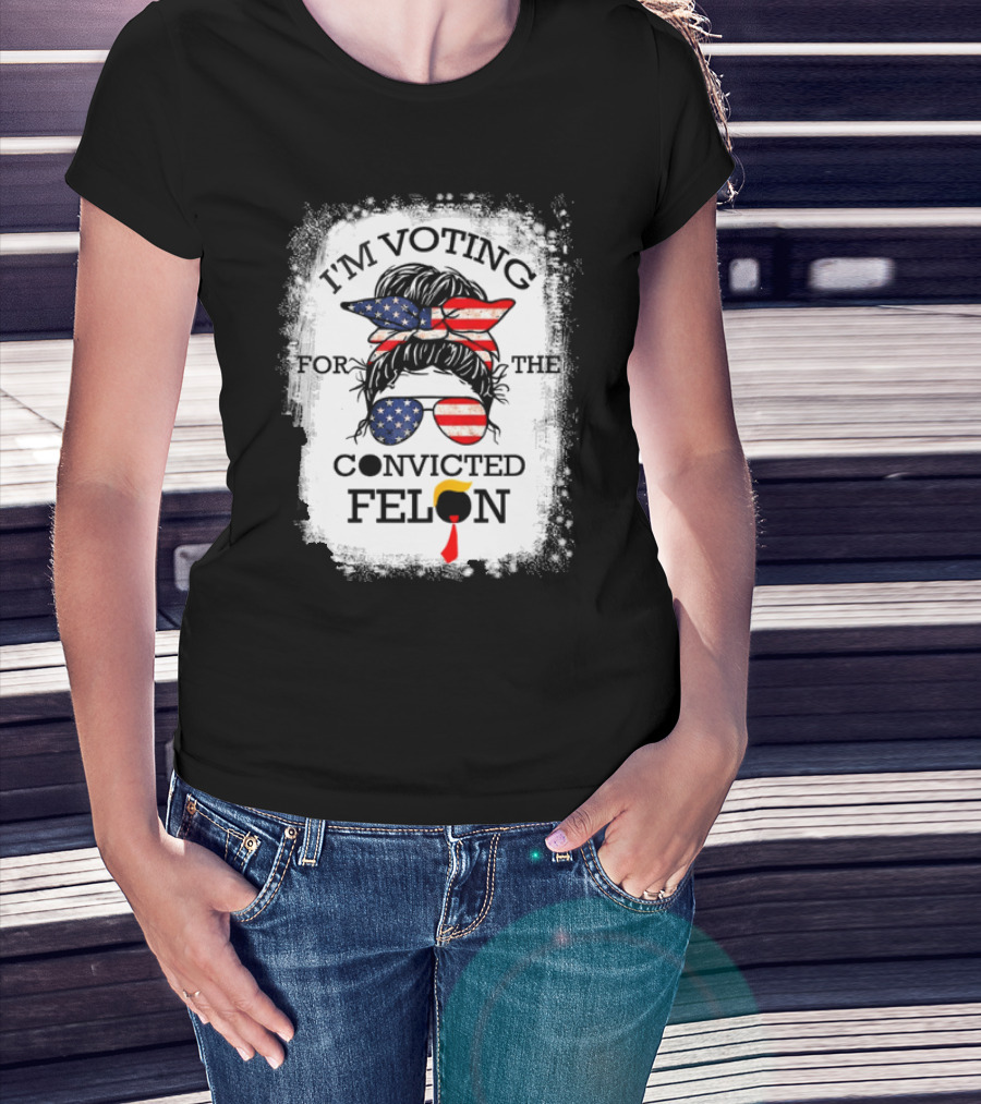I'm Voting For The Convicted Felon Messy Bun USA Flag T-Shirt