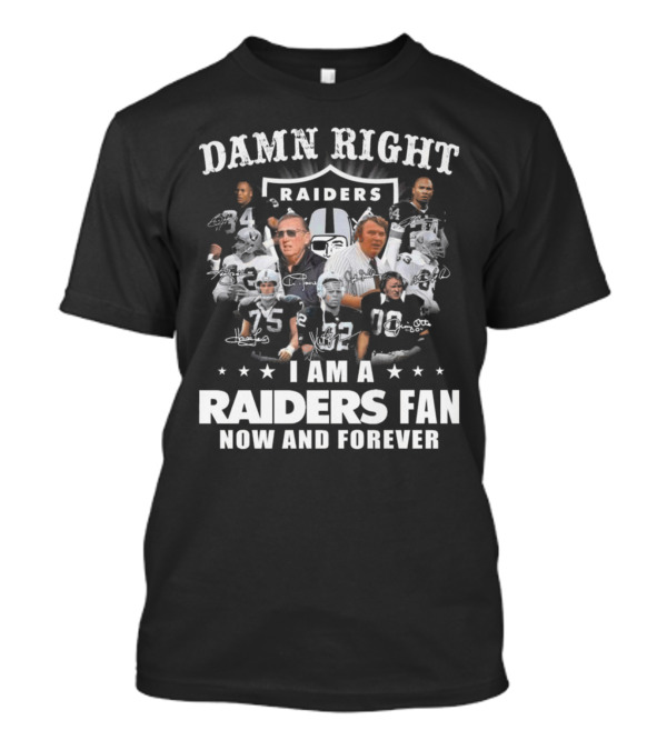 Damn Right Raiders Fan Now And Forever Legend Signatures T-Shirt