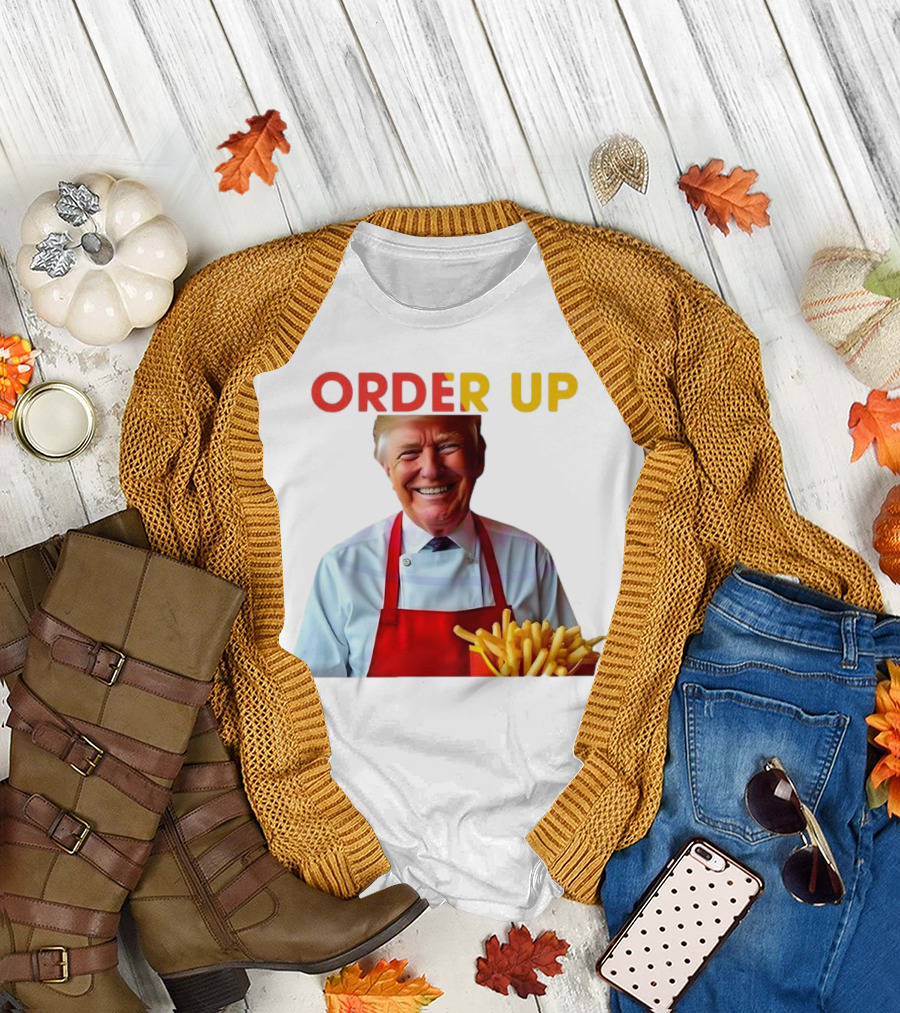 ORDER UP Trump McDonald Fries T-Shirt