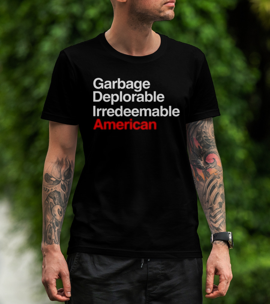 Garbage Deplorable Irredeemable American T-Shirt