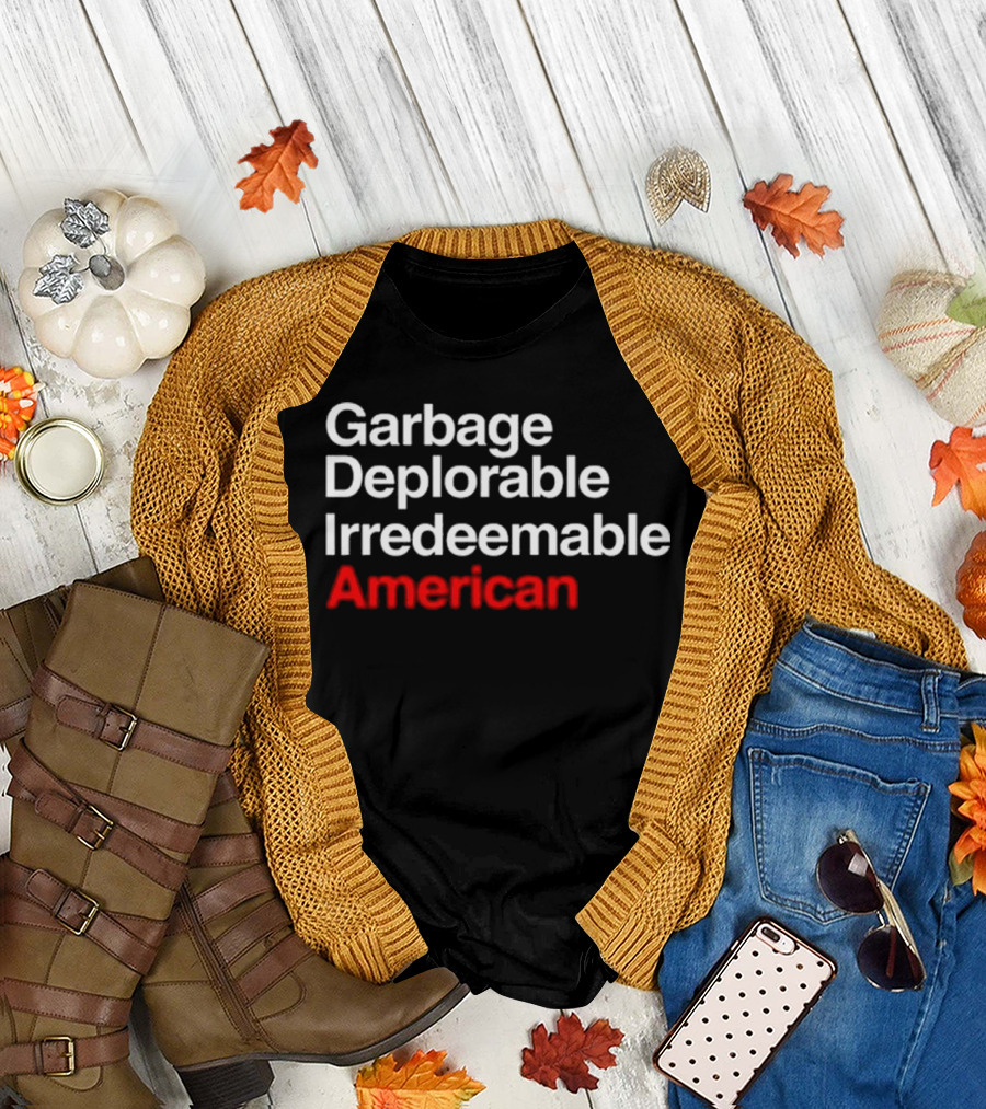 Garbage Deplorable Irredeemable American T-Shirt