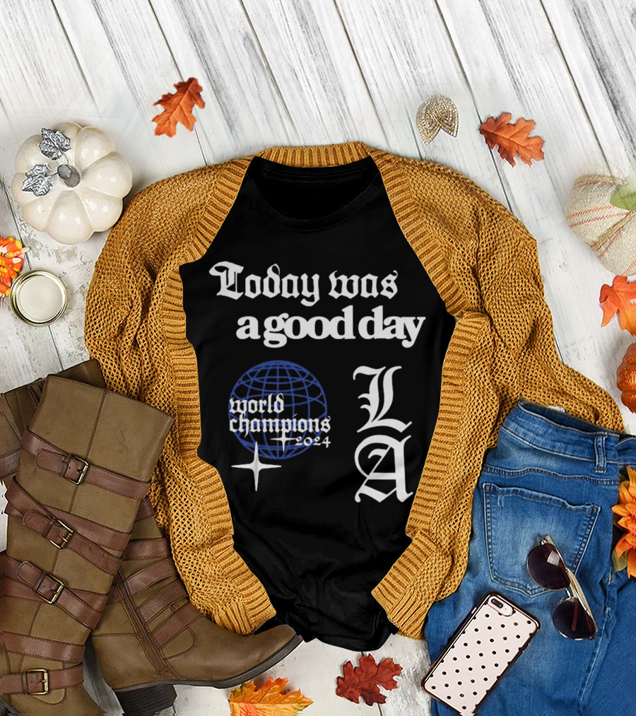 Today Was A Good Day LA World Champions T-Shirt