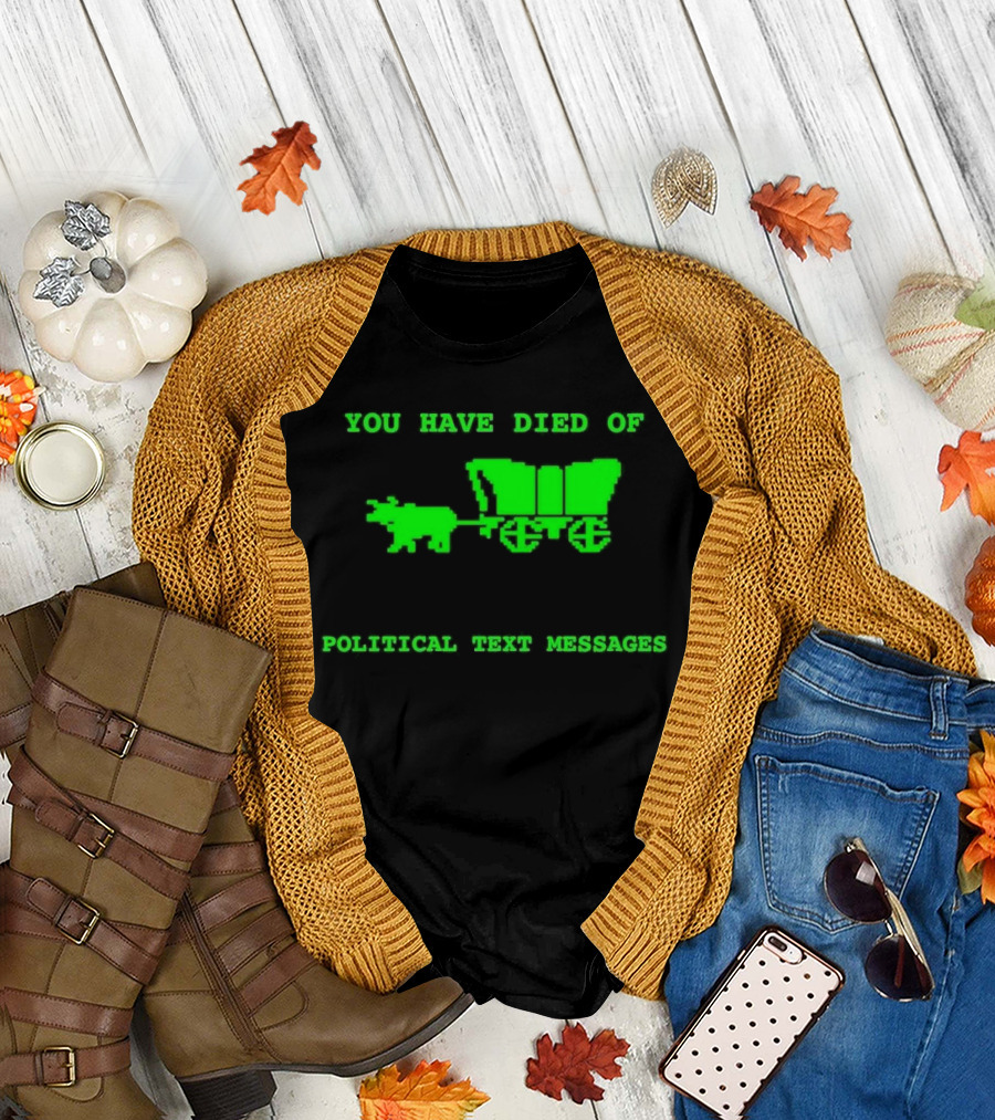You Have Died of Political Text Messages Oregon Trail Pixel Art Green Text T-Shirt