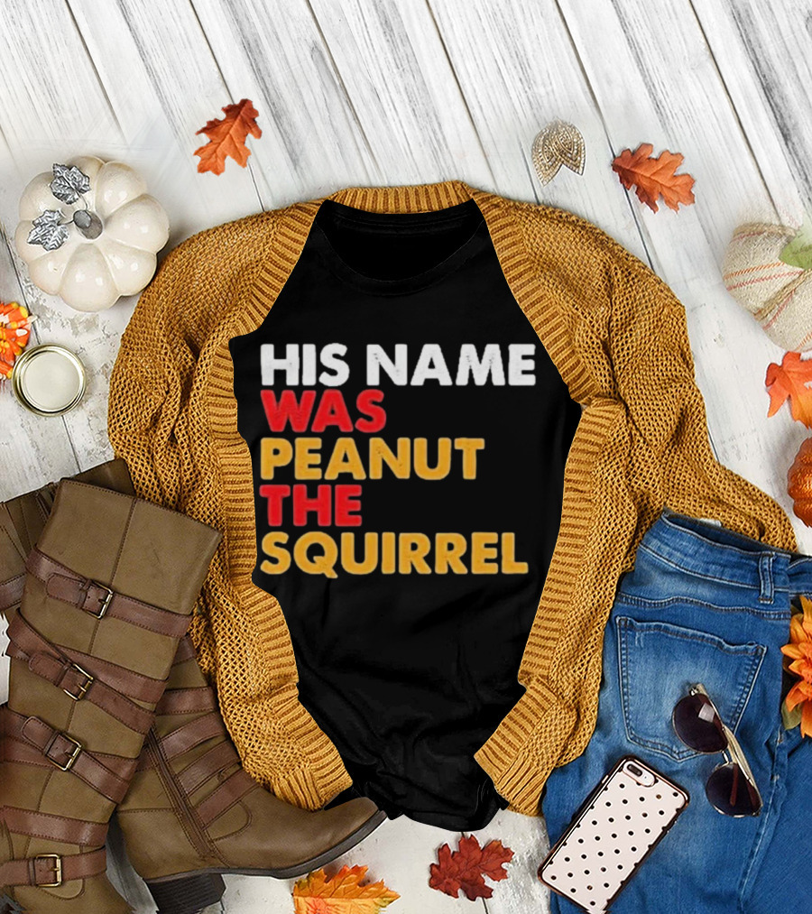 His Name Was Peanut The Squirrel Justice For Peanut T-Shirt
