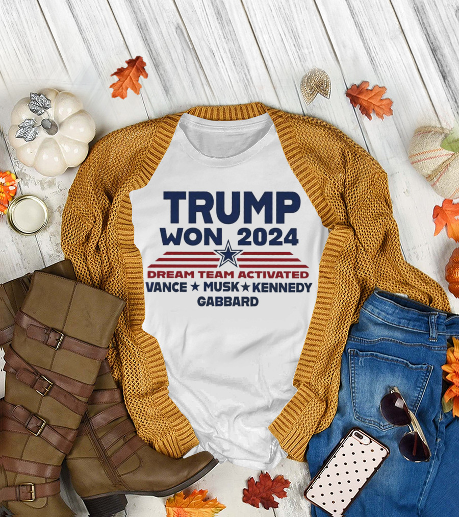 Dream Team Activated Trump Won 2024 Vance Musk Kennedy Gabbard T-Shirt