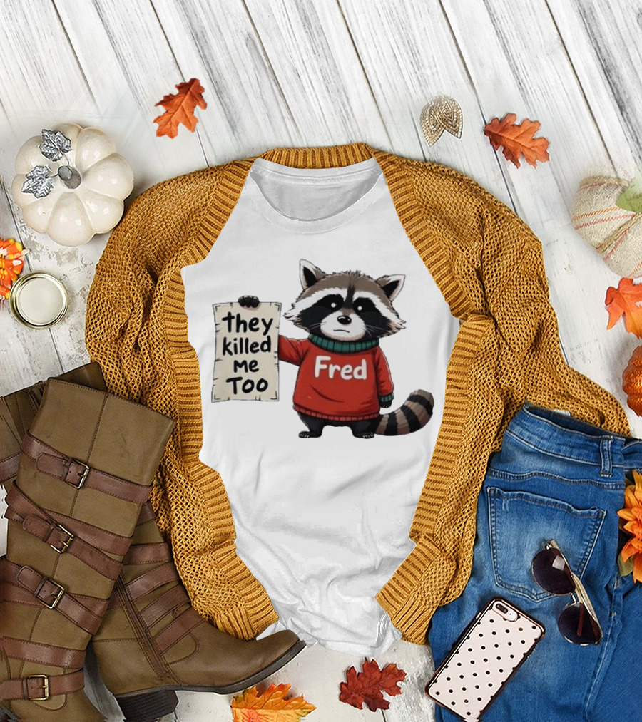 They Killed Me Too Fred Sweater Raccoon T-Shirt