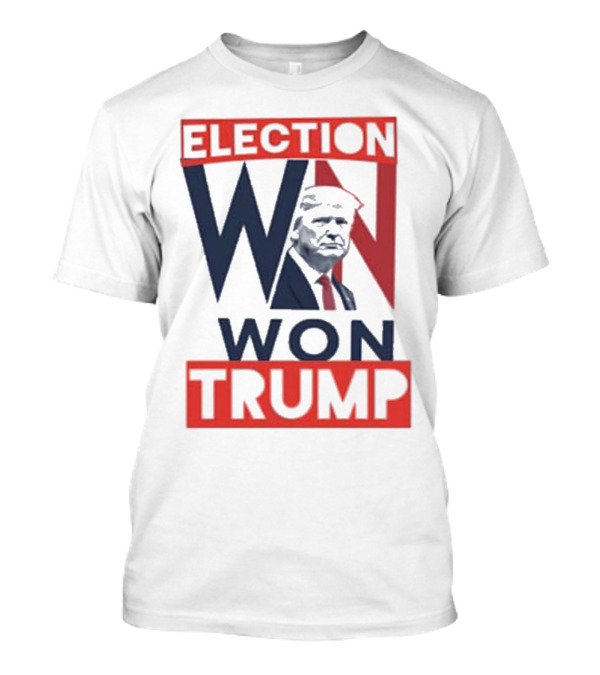 Election Won Trump President Election Win T-Shirt
