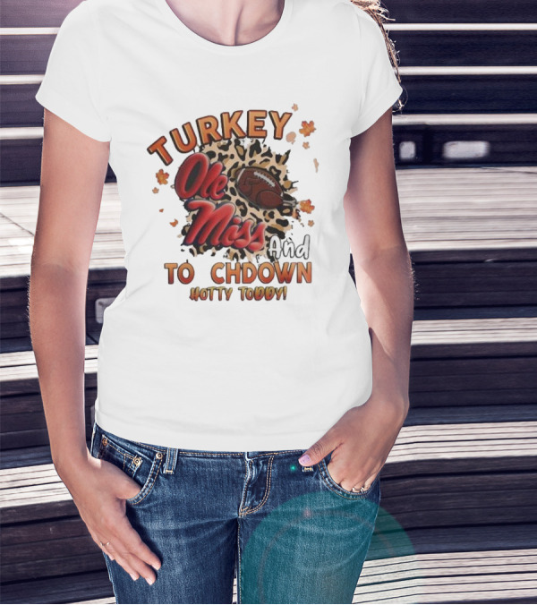 Ole Miss Rebels Turkey And Touchdown Hotty Toddy T-Shirt