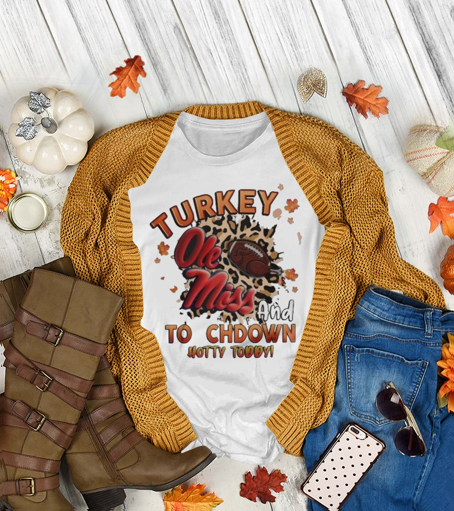 Ole Miss Rebels Turkey And Touchdown Hotty Toddy T-Shirt