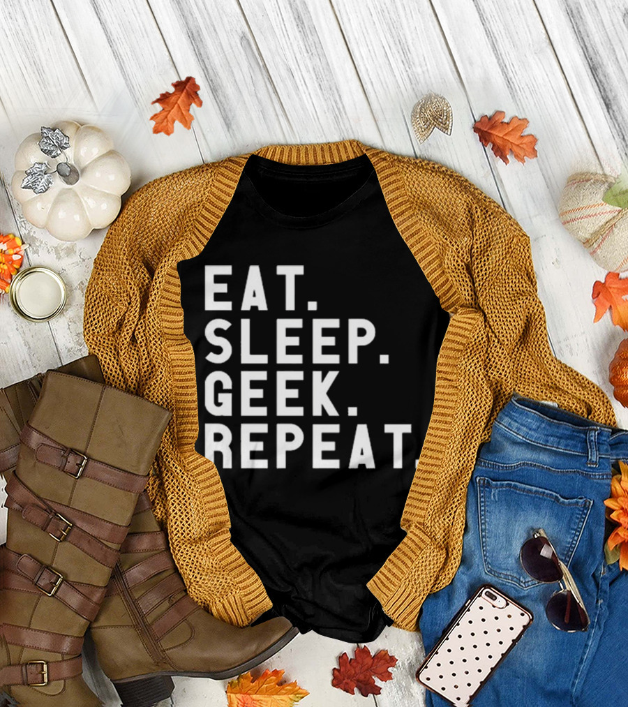 EAT SLEEP GEEK REPEAT T-Shirt