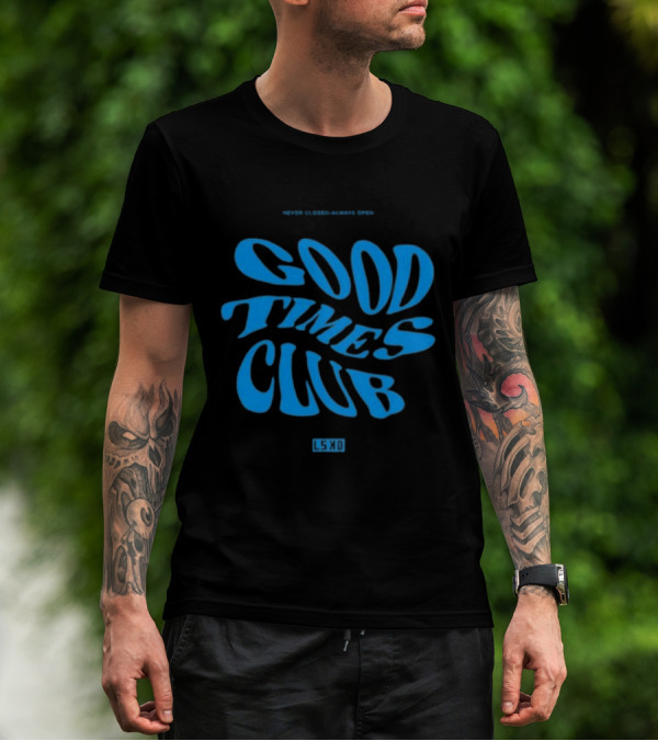 Never Closed Always Open Good Times Club LSKD T-Shirt