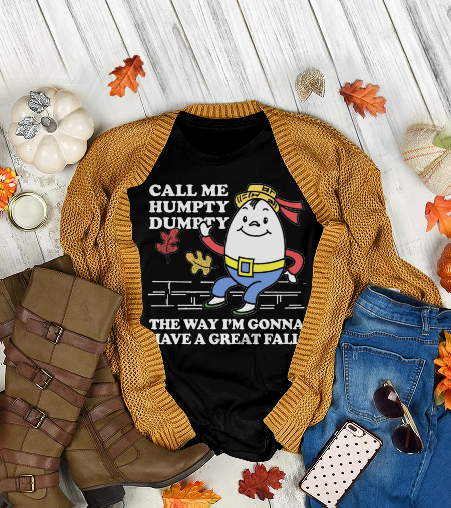 Call Me Humpty Dumpty The Way I’m Gonna Have A Great Fall Brick Wall Leaves Hat T-Shirt