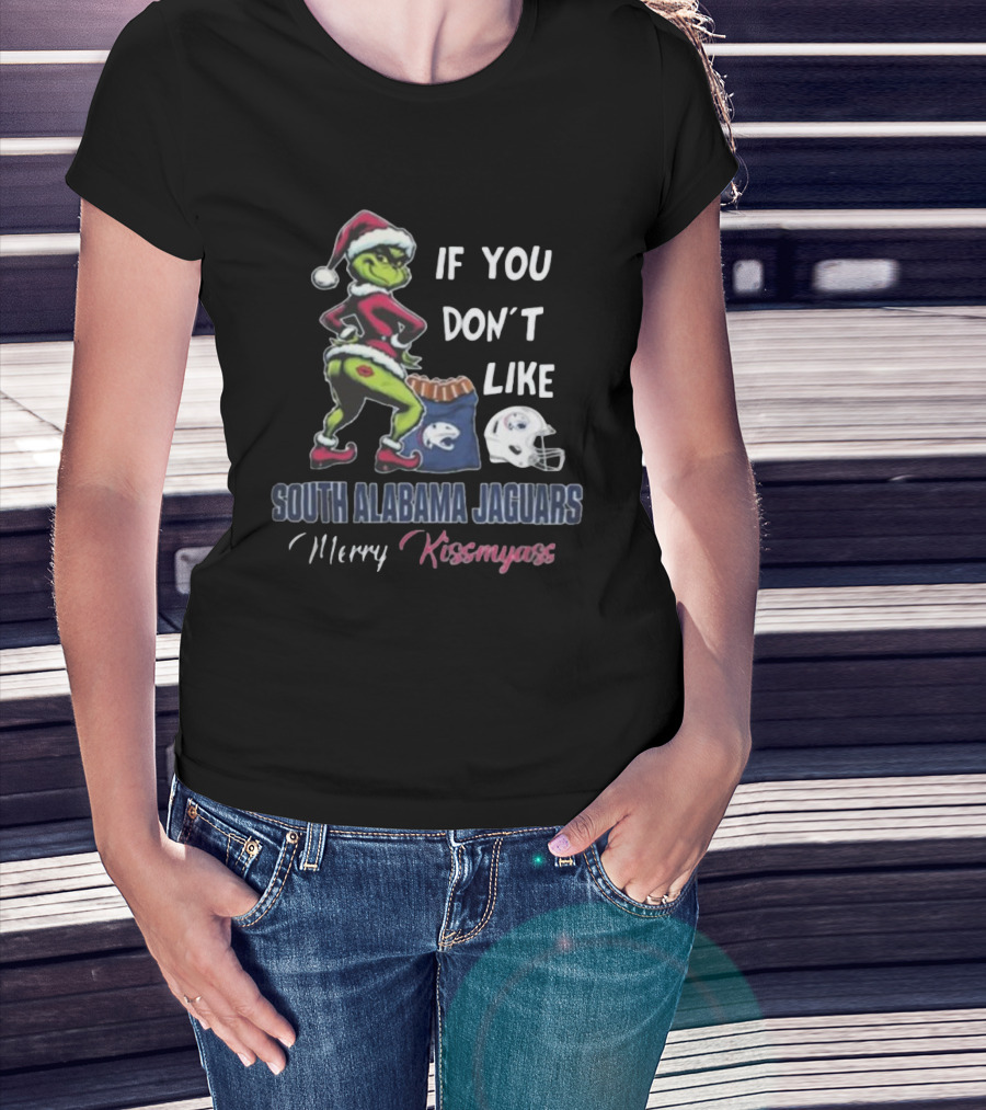If You Don’t Like South Alabama Jaguars Merry Kissmyass Grinch Santa T-Shirt