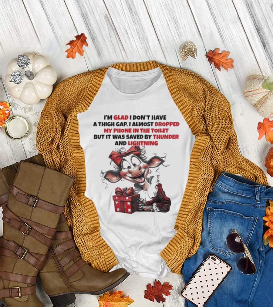 I’m Glad I Don’t Have A Thigh Gap I Almost Dropped My Phone In The Toilet But It Was Saved By Thunder And Lightning Cow Christmas T-Shirt