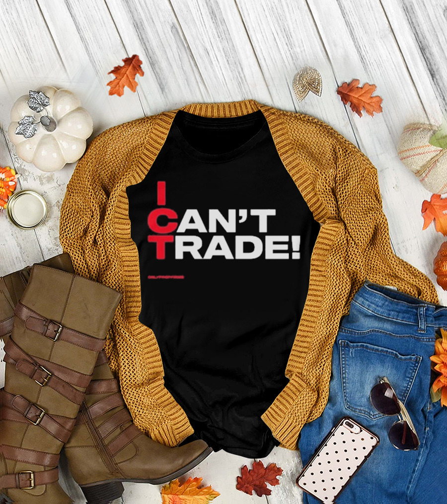 ICT Can't Trade Only Prop Firms T-Shirt
