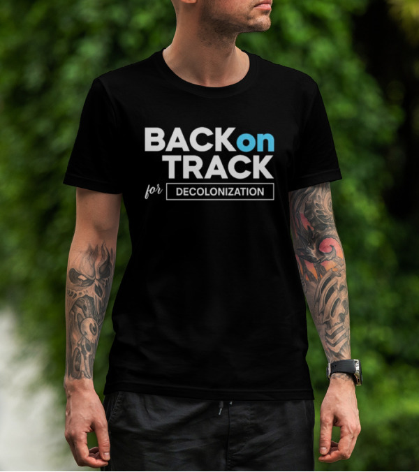 BACK ON TRACK FOR DECOLONIZATION T-Shirt