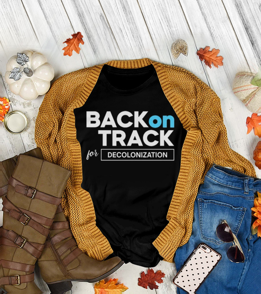 BACK ON TRACK FOR DECOLONIZATION T-Shirt