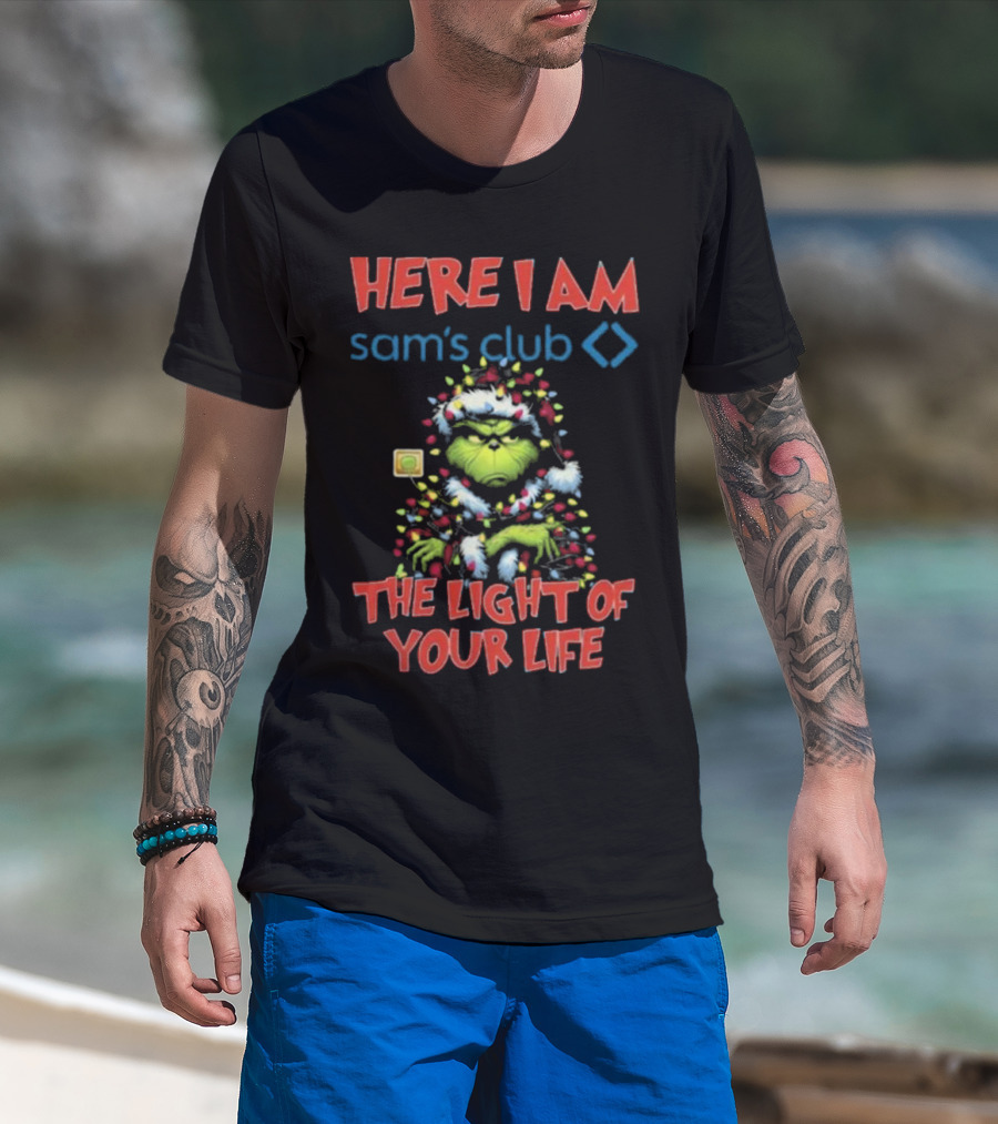 Here I Am Sam's Club The Light Of Your Life Christmas Grinch T-Shirt