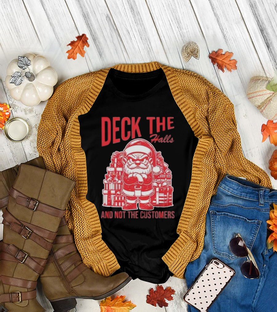 Deck The Halls And Not The Customers Santa Christmas T-Shirt