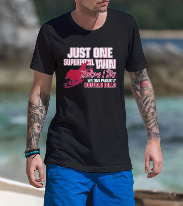Just One Superbowl Win Before I Die Waiting Patiently Buffalo Bills T-Shirt