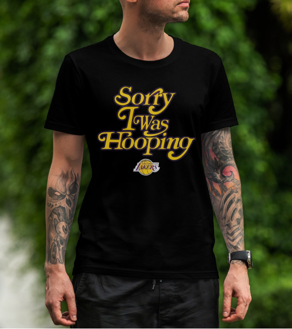 Sorry I Was Hooping Los Angeles Lakers T-Shirt