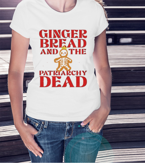 Gingerbread And The Patriarchy Dead Christmas Cookie T-Shirt