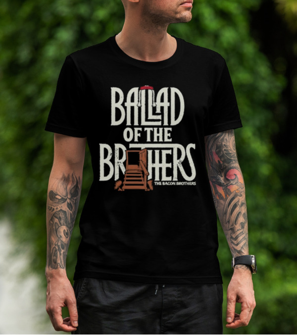 Ballad Of The Brothers The Bacon Brothers T-Shirt
