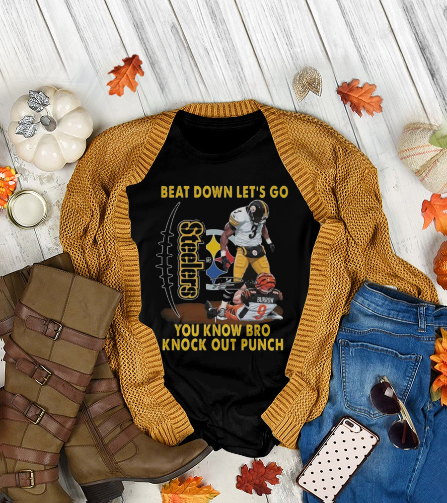 Pittsburgh Steelers Beat Down Let's Go You Know Bro Knock Out Punch Burrow T-Shirt