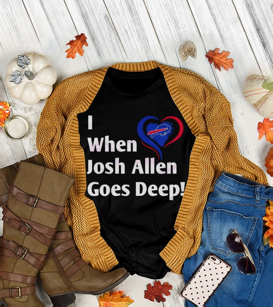 I Heart When Josh Allen Goes Deep Buffalo Bills Football T-Shirt