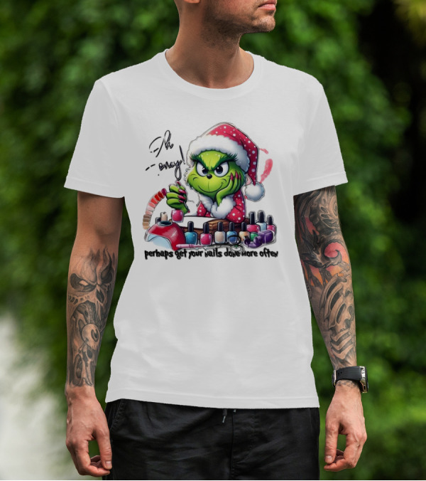 Oh Honey The Grinch Perhaps Get Your Nails Done More Often T-Shirt