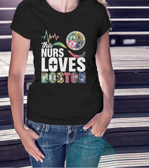 This Nurse Loves Boston Celtics Bruins Patriots Red Sox T-Shirt