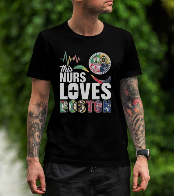 This Nurse Loves Boston Celtics Bruins Patriots Red Sox T-Shirt