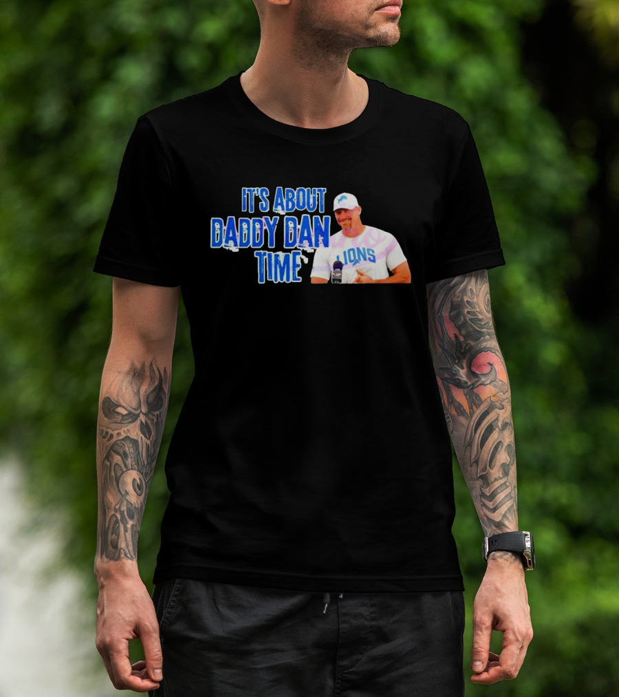 It's About Daddy Dan Time Dan Campbell Detroit Lions T-Shirt