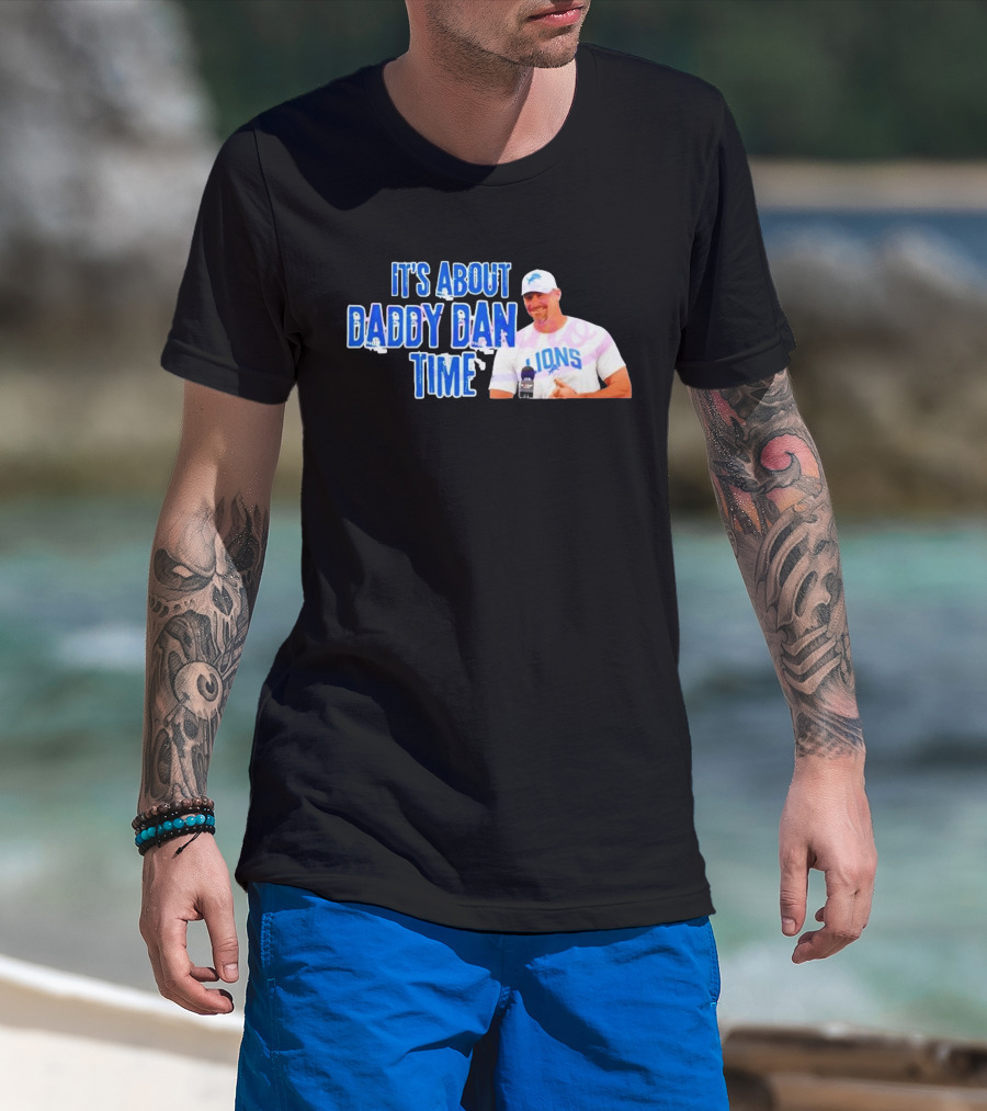 It's About Daddy Dan Time Dan Campbell Detroit Lions T-Shirt