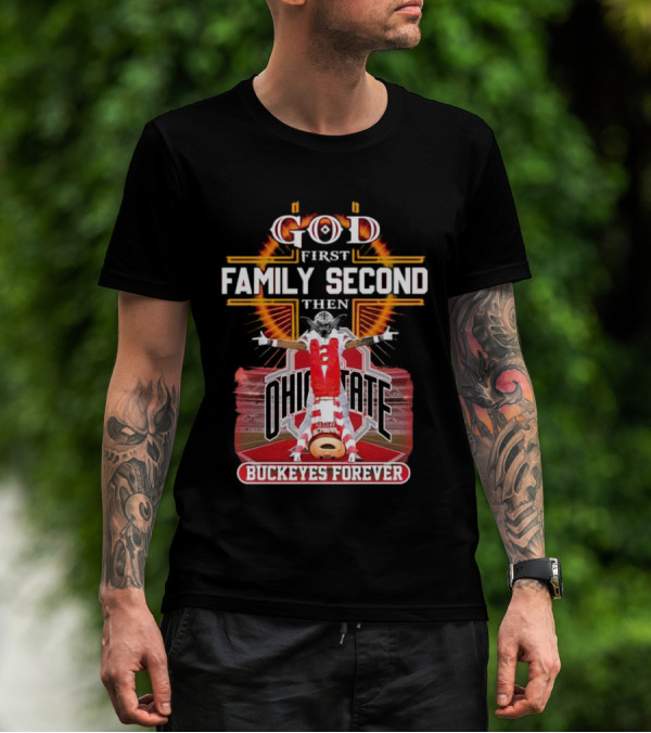 God First Family Second Then Ohio State Buckeyes Forever Football Fan Spirit T-Shirt