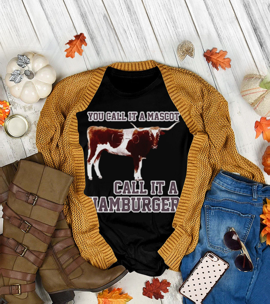 Texas A&M Aggies Football You Call It a Mascot Call It a Hamburger T-Shirt