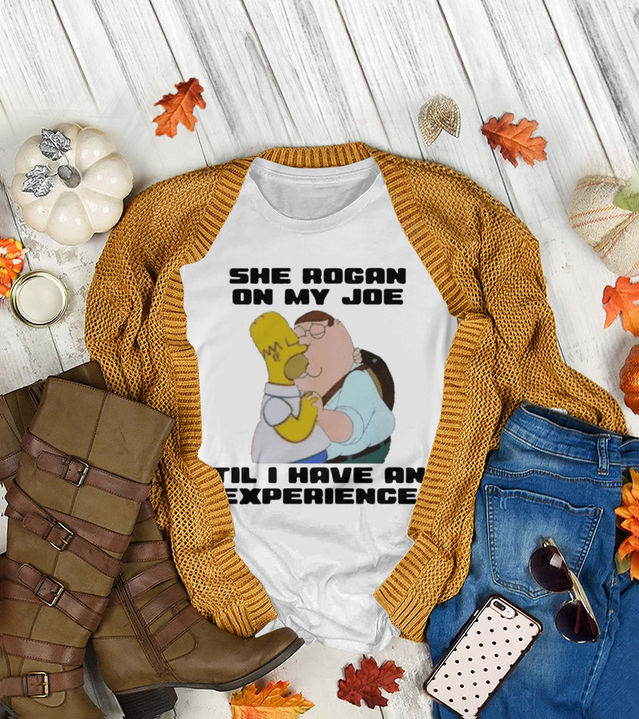 She Rogan On My Joe Til I Have An Experience Peter Griffin Homer Simpson Crossover Image T-Shirt