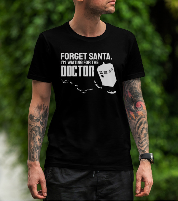 Forget Santa I'm Waiting For The Doctor TARDIS Holiday Humor T-Shirt