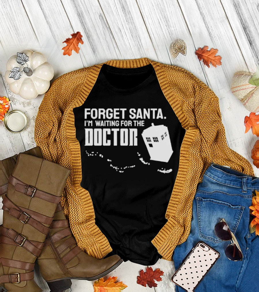 Forget Santa I'm Waiting For The Doctor TARDIS Holiday Humor T-Shirt