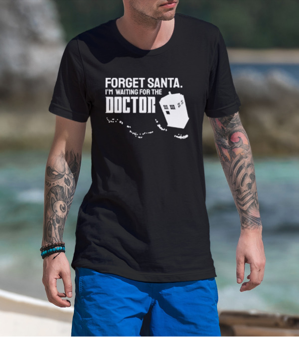 Forget Santa I'm Waiting For The Doctor TARDIS Holiday Humor T-Shirt