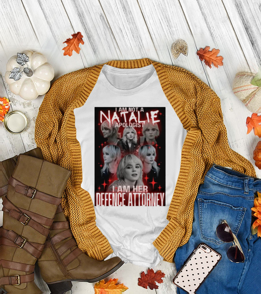 I Am Not A Natalie Apologist I Am Her Defence Attorney T-Shirt