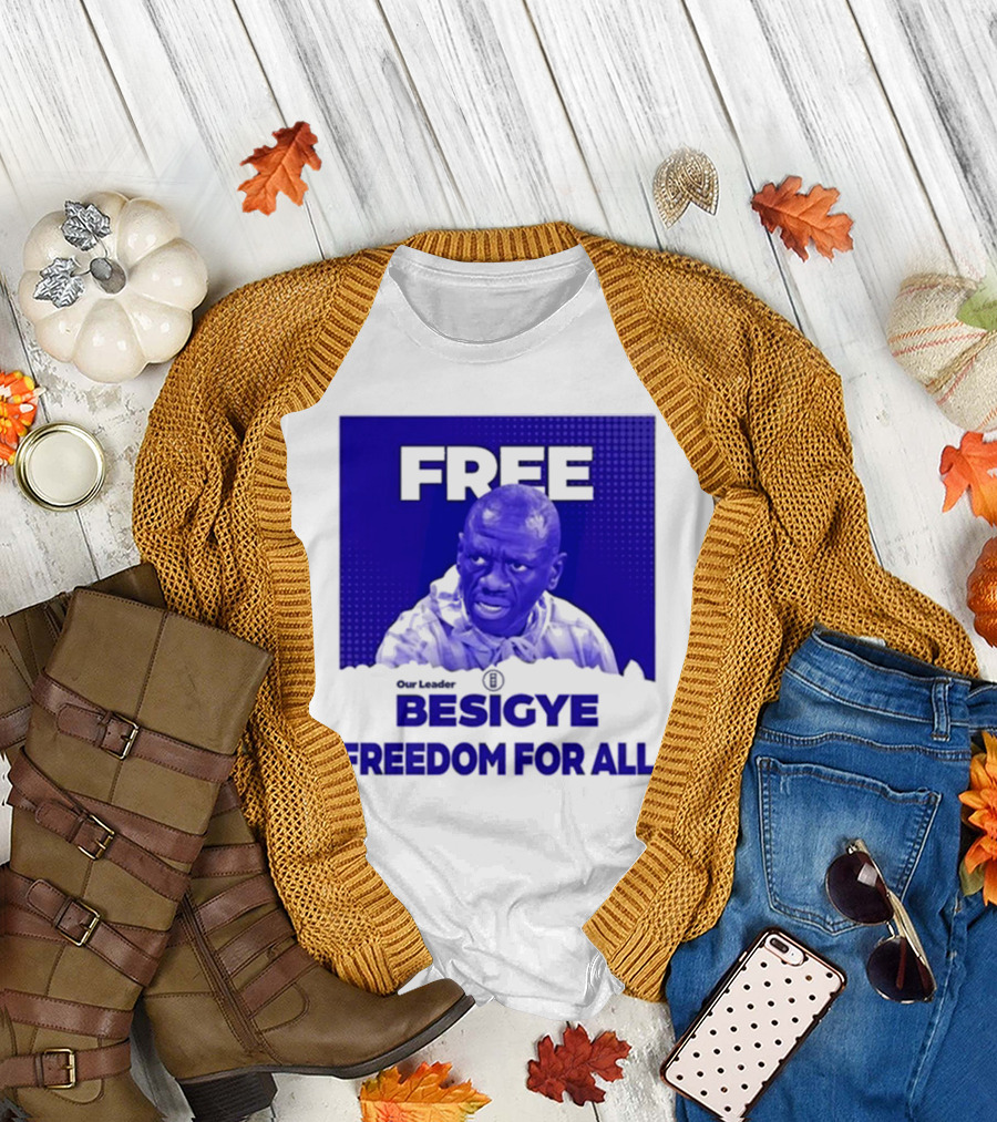 Free Besigye Our Leader Freedom For All T-Shirt