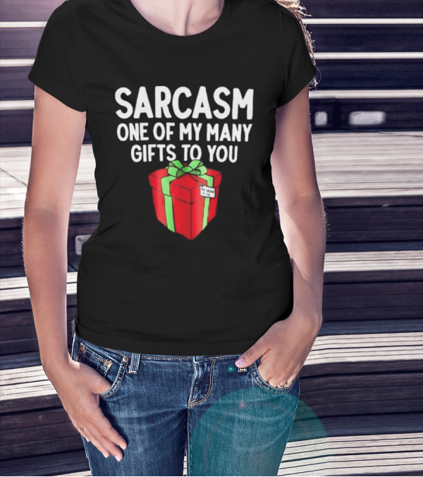 Sarcasm One Of My Many Gifts To You With Red And Green Present T-Shirt