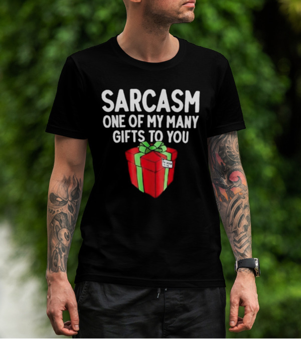 Sarcasm One Of My Many Gifts To You With Red And Green Present T-Shirt